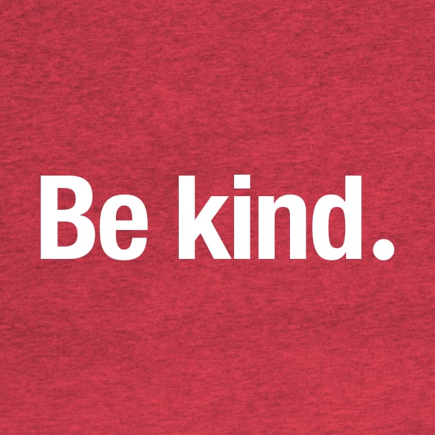 Be kind. by TheAllGoodCompany